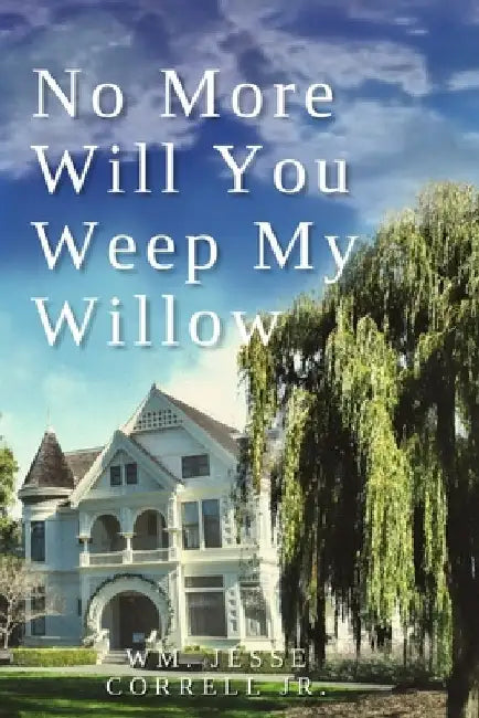 No More Will You Weep My Willow by William Jesse, Jr. Correll