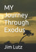 MY Journey Through Exodus by Jim Lutz