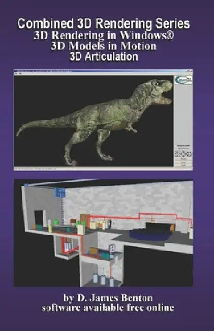 Combined 3D Rendering Series: 3D Rendering in Windows, 3D Models in Motion, and 3D Articulation by D. James Benton