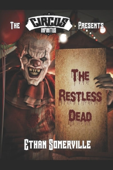 The Circus Infinitus - the Restless Dead by Ethan Somerville