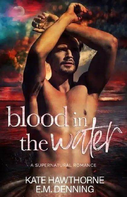 Blood in the Water: A Supernatural Romance by E. M. Denning