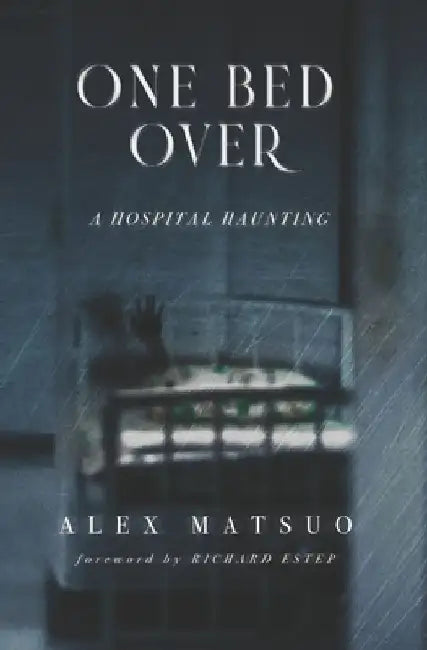 One Bed Over: A Hospital Haunting by Richard Estep