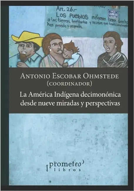 La América indígena decimonónica desde nueve miradas y perspectivas: Un abordaje continental by Ohmstede, Antonio Escobar