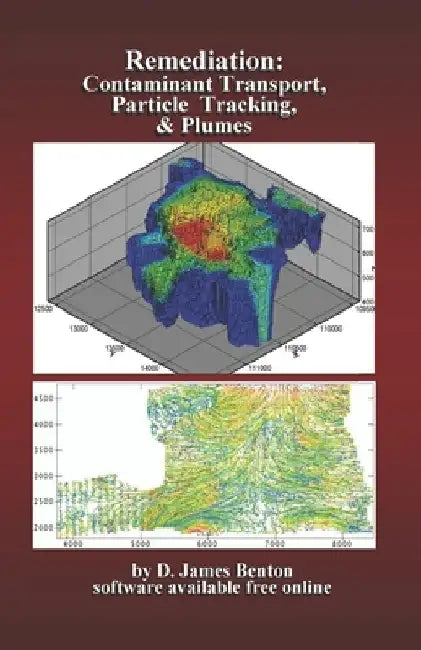 Remediation: Contaminant Transport, Particle Tracking, & Plumes by D. James Benton