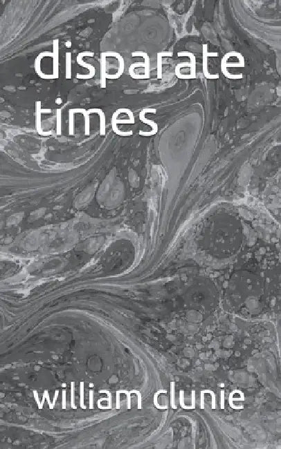 disparate times by William Clunie