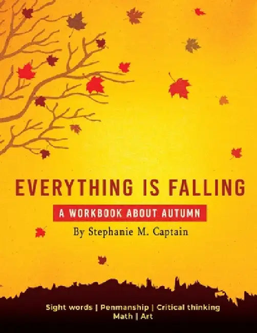 Everything is Falling: A Workshop About Autumn by Stephanie M. Captain