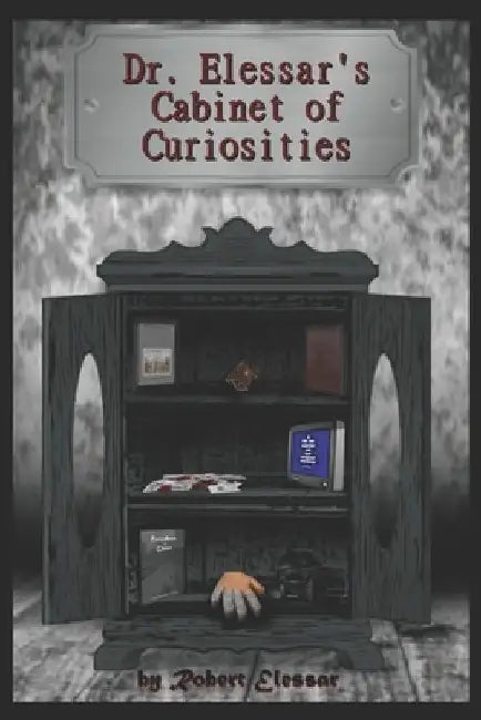 Dr. Elessar's Cabinet of Curiosities: A collection of stories by Robert Elessar