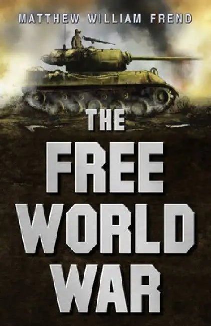 The Free World War by Matthew William Frend