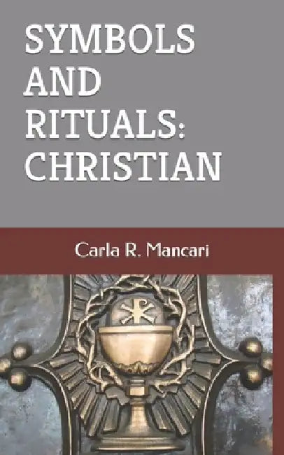 Symbols and Rituals: Christian by Carla R. Mancari
