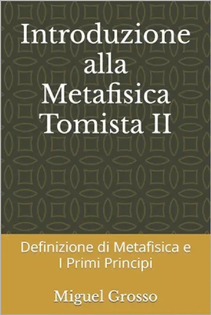 Introduzione alla Metafisica Tomista 2: Definizione di Metafisica e I Primi Principi by Grosso, Miguel