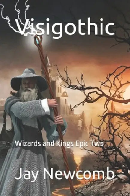 Visigothic: Wizards and Kings Epic 2 by Jay P. Newcomb Esq
