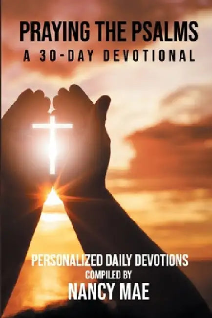 Praying the Psalms: : A 30-Day Devotional by Nancy Mae