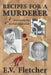 Recipes for a Murderer: Explaining My Morbid Fascination by Elley Victoria Fletcher