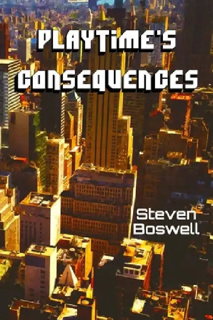 Playtime's Consequences by Steven Boswell