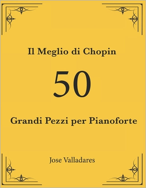 Il Meglio di Chopin: 50 Grandi Pezzi per Pianoforte by Jose Valladares