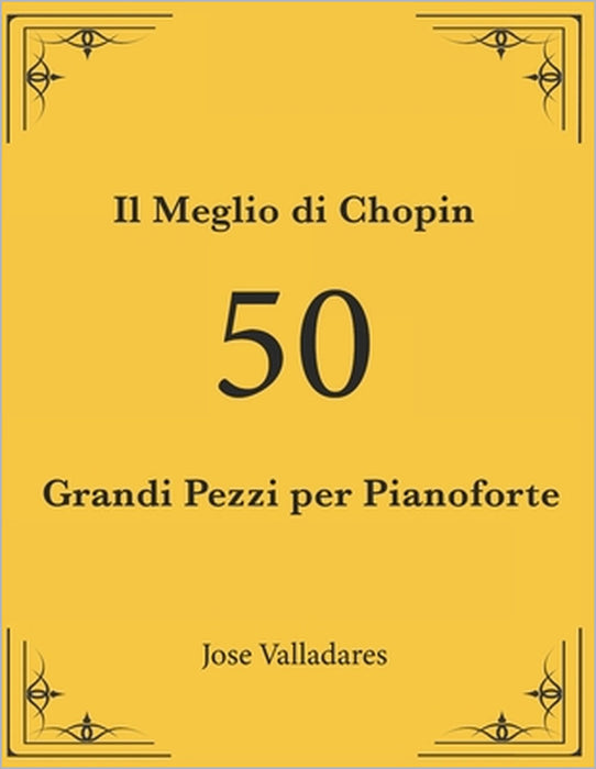 Il Meglio di Chopin: 50 Grandi Pezzi per Pianoforte by Jose Valladares