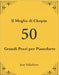 Il Meglio di Chopin: 50 Grandi Pezzi per Pianoforte by Jose Valladares