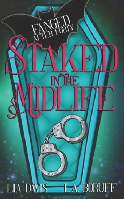 Staked in the Midlife: A Paranormal Women's Fiction Novel by L. a. Boruff