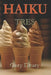 Haiku Tres by Gary A. Drury