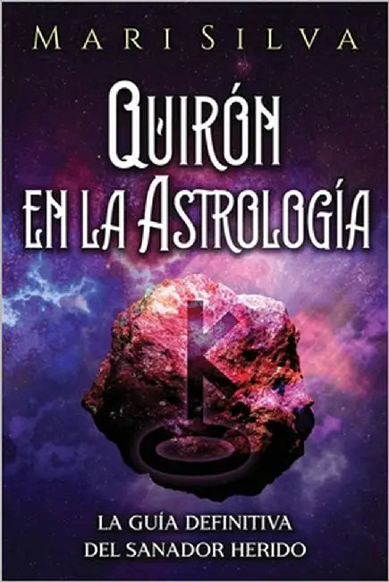Quirón en la astrología: La guía definitiva del sanador herido by Silva, Mari