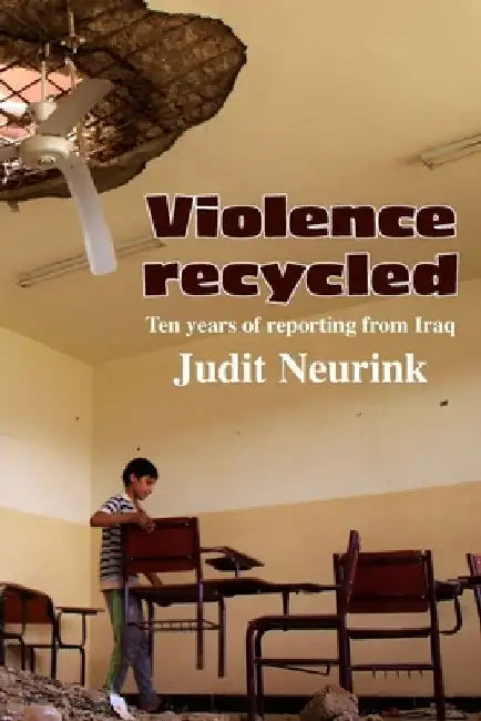 Violence Recycled: Ten years of reporting from Iraq by Pamela Williams