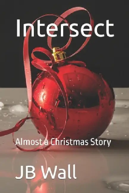 Intersect: Almost a Christmas Story by Jb Wall