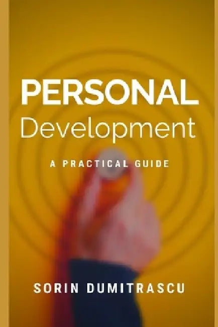 Personal Development: A Practical Guide by Sorin Dumitrascu