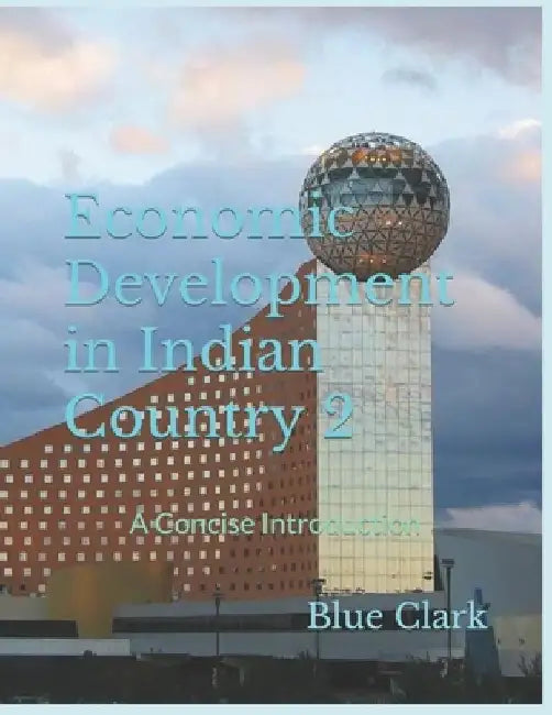 Economic Development in Indian Country 2: A Concise Introduction by Blue Clark