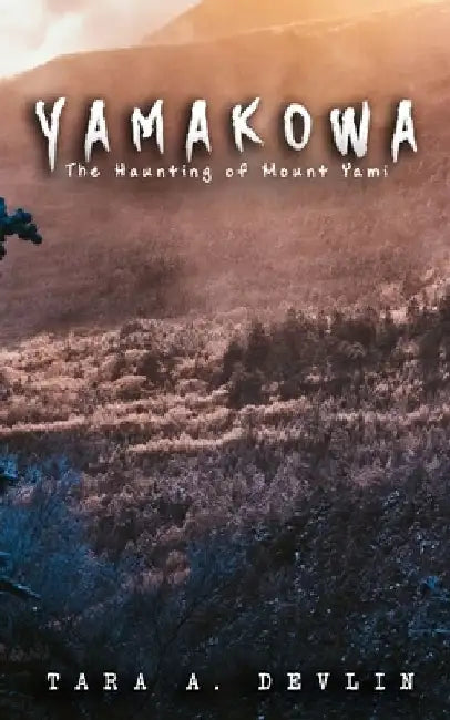 Yamakowa: The Haunting of Mount Yami by Tara a. Devlin