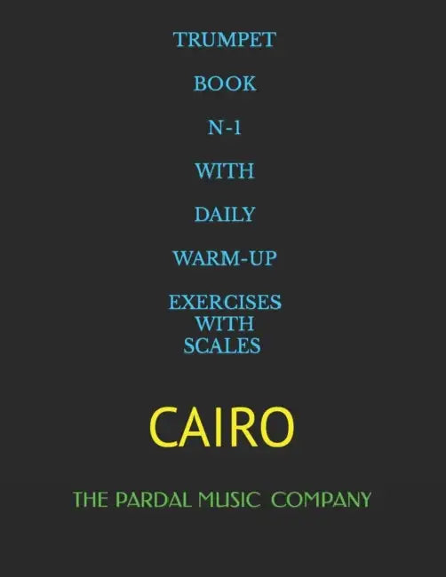 Trumpet Book N-1 with Daily Warm-Up Exercises with Scales: Cairo by Jose Pardal Merza, Jose Lopez Perez, Pardal Music Company
