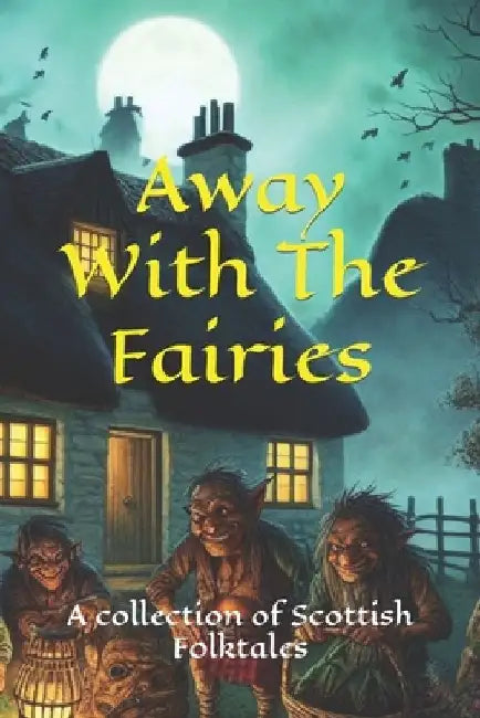 Away With The Fairies: A collection of Scottish Folktales by Christopher Wallace