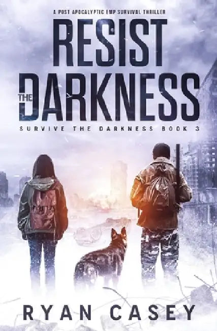 Resist the Darkness: A Post Apocalyptic EMP Survival Thriller by Ryan Casey