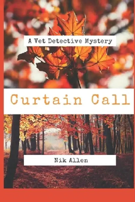 Curtain Call: A Vet Detective Mystery by Nik Allen
