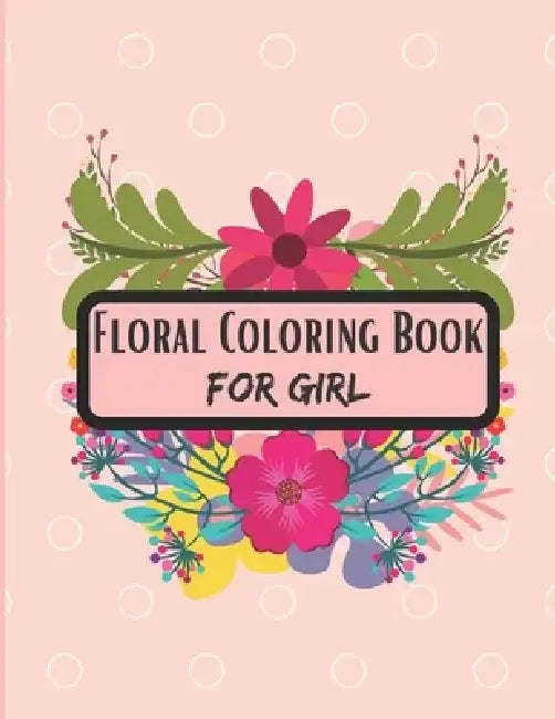 Floral Coloring Book for Girl: This Book is awesome Gift For Flowers Lovers Girl. by Suktara Alex