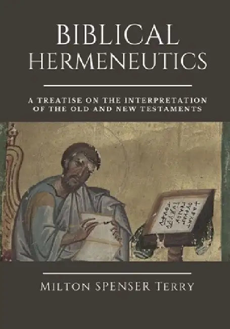 Biblical Hermeneutics: A Treatise on the Interpretation of the Old and New Testaments by Edward D. Andrews