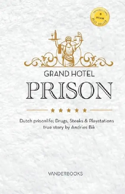 Grand Hotel Prison: Dutch prisonlife; Drugs, Steaks & Playstations, true story by Andries Bik by Ingrid Cambre