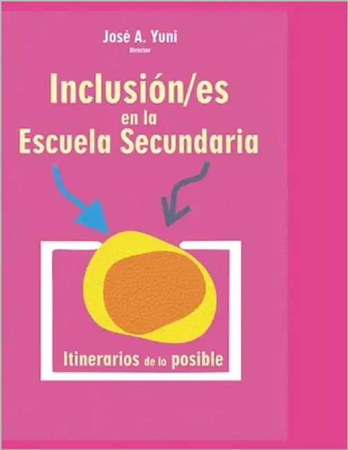 Inclusión/es en la Escuela Secundaria: Itinerarios de lo posible by Yuni, José Alberto