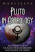 Pluto in Astrology: The Ultimate Guide to the Planet of Transformation, Regeneration, and Rebirth by Mari Silva