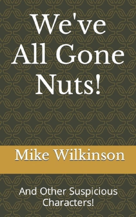 We've All Gone Nuts by Mike Wilkinson
