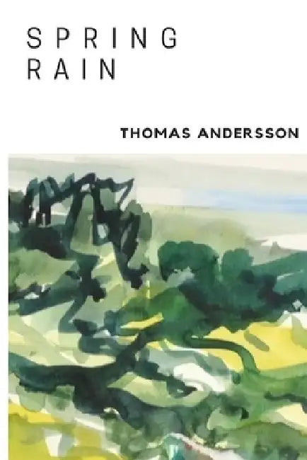 Spring Rain: The Rants and Adventures of a Young Man during Covid-19 by Thomas Andersson