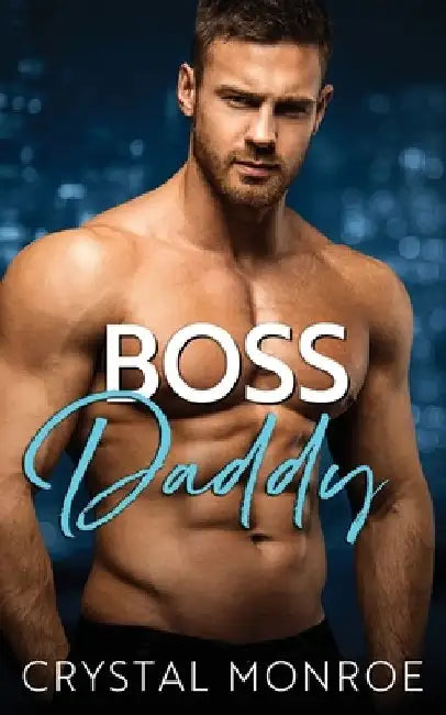 Boss Daddy: A Secret Baby Romance by Crystal Monroe