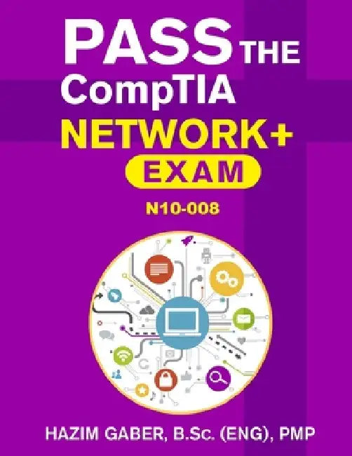 PASS the CompTIA Network+ Exam N10-008 by Hazim Gaber
