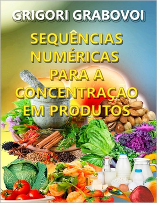 Sequências Numéricas Para a Concentração Em Produtos by Edilma Angel *. Eam Publishing, Grigori Grabovoi