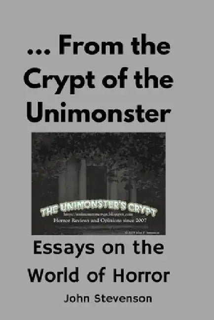 From the Crypt of the Unimonster: Essays on the World of Horror by John Stevenson