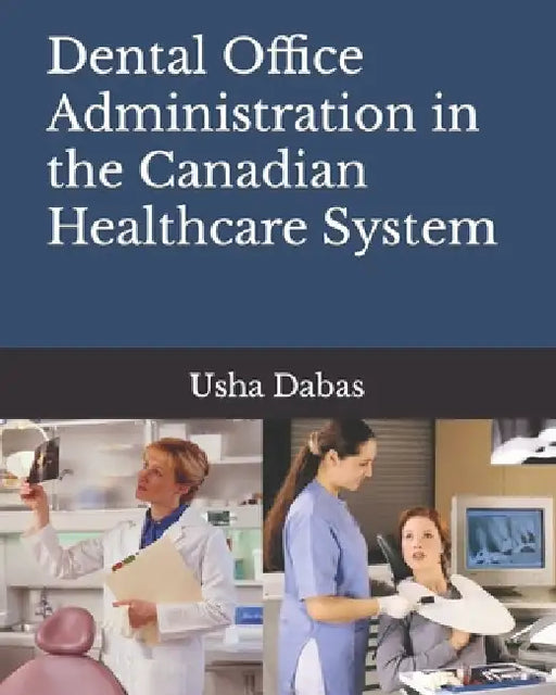 Dental Office Administration in the Canadian Healthcare System by Usha Dabas