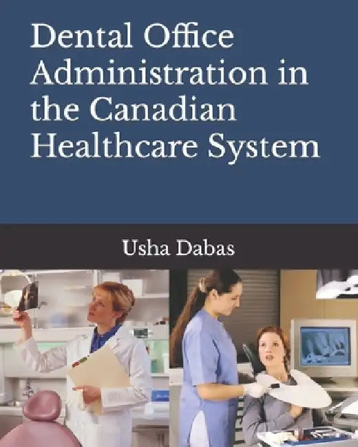 Dental Office Administration in the Canadian Healthcare System by Usha Dabas