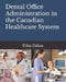 Dental Office Administration in the Canadian Healthcare System by Usha Dabas