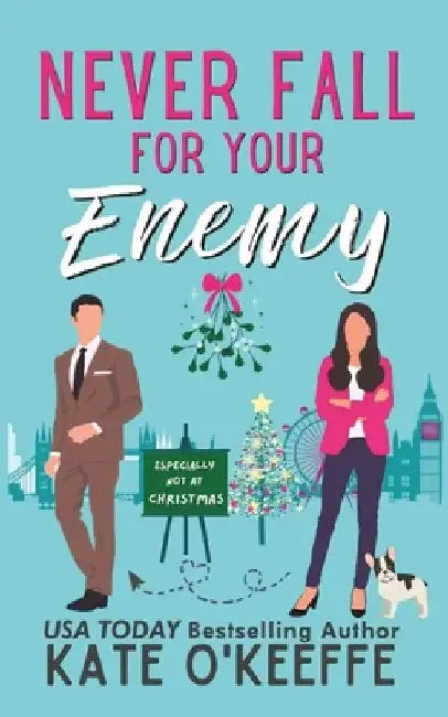 Never Fall for Your Enemy (especially not at Christmas): A laugh-out-loud sweet romantic comedy by Kate O'Keeffe