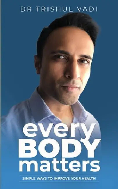 everyBODYmatters: Simple Ways To Improve Your HEALTH by Trishul Vadi