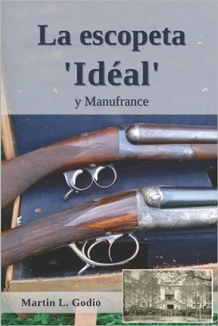 La escopeta Idéal: y Manufrance by Godio, Martin L.